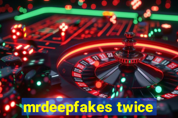 mrdeepfakes twice